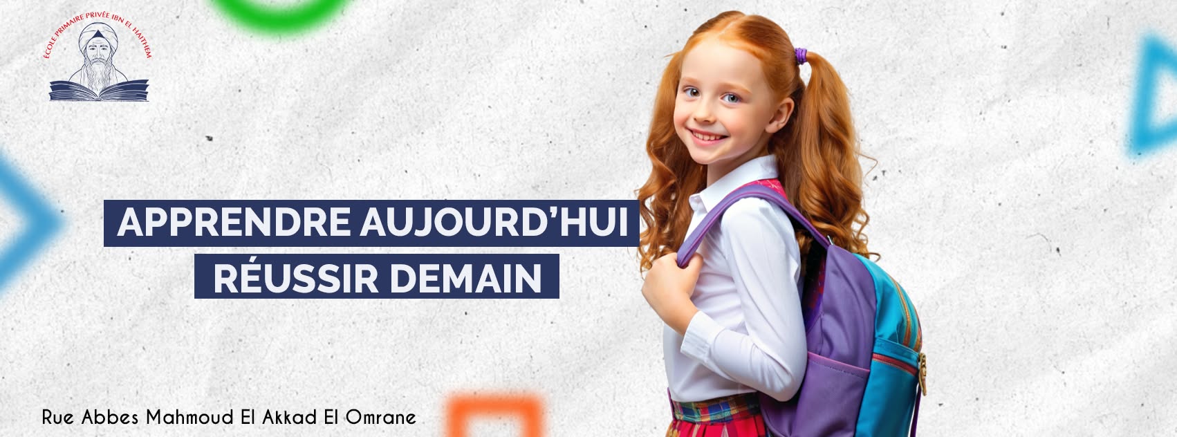 Bannière de l’École primaire privée Ibn El Haithem : « Apprendre aujourd’hui, réussir demain », avec une élève portant son cartable